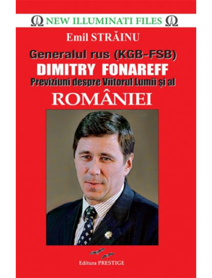 Generalul rus (KGB-FSB) Dimitry Fonareff. Previziuni despre Viitorul Lumii si al Romaniei