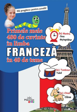 Primele mele 480 de cuvinte in limba franceza in 40 de teme