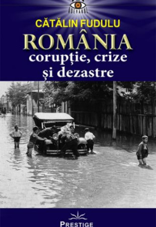 Romania coruptie, crize si dezastre Romania coruptie, crize si dezastre