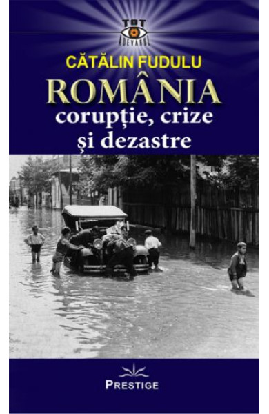 Romania coruptie, crize si dezastre Romania coruptie, crize si dezastre