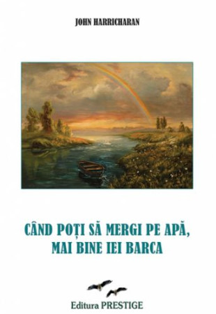 Cand poti sa mergi pe apa, mai bine iei barca Cand poti sa mergi pe apa, mai bine iei barca