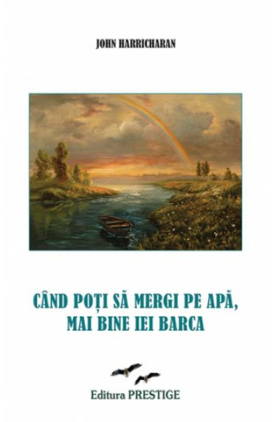 Cand poti sa mergi pe apa, mai bine iei barca Cand poti sa mergi pe apa, mai bine iei barca