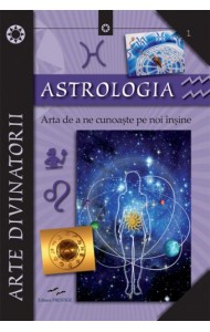 Astrologia. Arta de a ne cunoaste pe noi insine Astrologia. Arta de a ne cunoaste pe noi insine