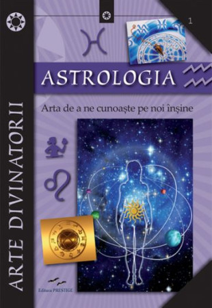 Astrologia. Arta de a ne cunoaste pe noi insine Astrologia. Arta de a ne cunoaste pe noi insine