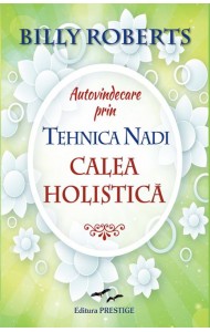 Autovindecare prin tehnica Nadi. Calea holistica Autovindecare prin tehnica Nadi. Calea holistica