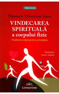 Vindecarea spirituala a corpului fizic Vindecarea spirituala a corpului fizic