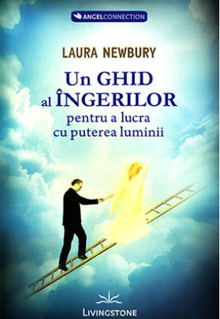 Un ghid al ingerilor pentru a lucra cu puterea luminii Un ghid al ingerilor pentru a lucra cu puterea luminii