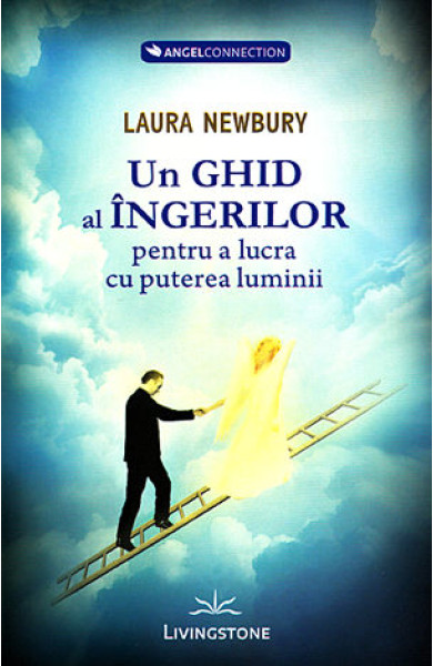 Un ghid al ingerilor pentru a lucra cu puterea luminii Un ghid al ingerilor pentru a lucra cu puterea luminii