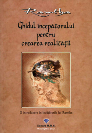 Ghidul incepatorului pentru crearea realitatii Ghidul incepatorului pentru crearea realitatii