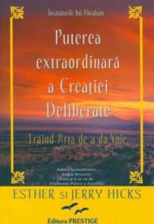 Puterea extraordinara a creatiei Deliberate. Traind arta de a da voie Puterea extraordinara a creatiei Deliberate. Traind arta de a da voie
