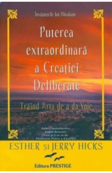 Puterea extraordinara a creatiei Deliberate. Traind arta de a da voie Puterea extraordinara a creatiei Deliberate. Traind arta de a da voie