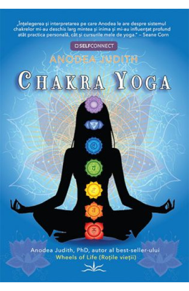Chakra Yoga: 7 chei pentru trezirea Divinului din noi Chakra Yoga: 7 chei pentru trezirea Divinului din noi