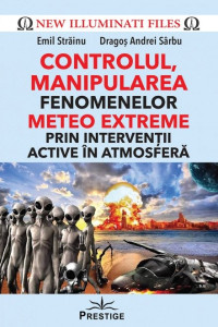 CONTROLUL, MANIPULAREA fenomenelor METEO EXTREME prin interventii active in atmosfera CONTROLUL, MANIPULAREA fenomenelor METEO EXTREME prin interventii active in atmosfera