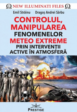 CONTROLUL, MANIPULAREA fenomenelor METEO EXTREME prin interventii active in atmosfera CONTROLUL, MANIPULAREA fenomenelor METEO EXTREME prin interventii active in atmosfera