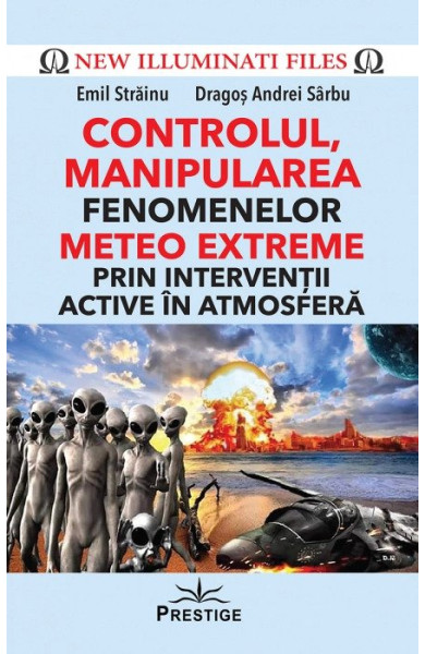 CONTROLUL, MANIPULAREA fenomenelor METEO EXTREME prin interventii active in atmosfera CONTROLUL, MANIPULAREA fenomenelor METEO EXTREME prin interventii active in atmosfera