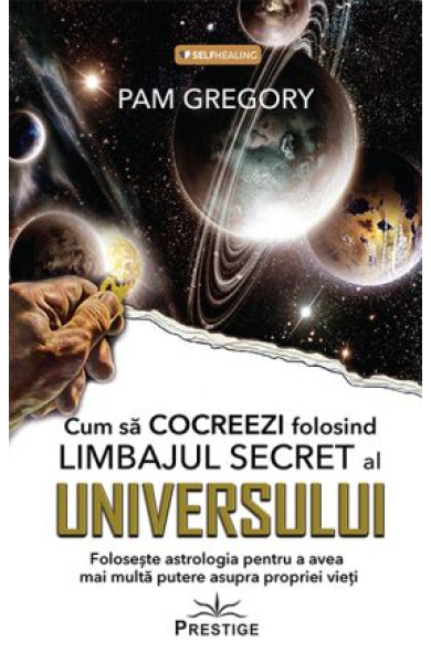 Cum sa Cocreezi folosind Limbajul Secret al Universului Cum sa Cocreezi folosind Limbajul Secret al Universului