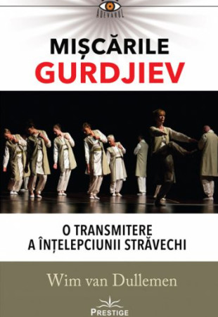 Miscarile Gurdjiev: O transmitere a intelepciunii stravechi Miscarile Gurdjiev: O transmitere a intelepciunii stravechi