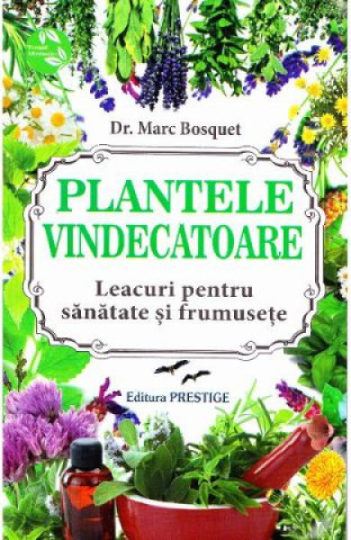 Plantele vindecatoare - Leacuri pentru sanatate si frumusete Plantele vindecatoare - Leacuri pentru sanatate si frumusete