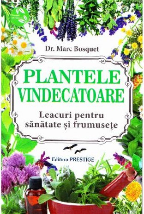 Plantele vindecatoare - Leacuri pentru sanatate si frumusete