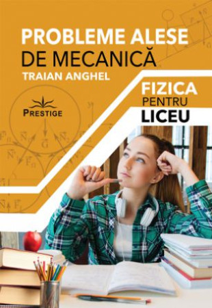 Probleme Alese de Mecanica - Fizica pentru Liceu Probleme Alese de Mecanica - Fizica pentru Liceu