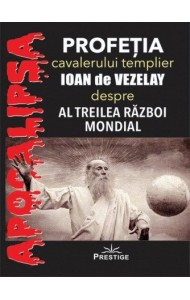 Profetia cavalerului templier Ioan de Vezelay despre al Treilea Razboi Mondial