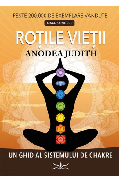 Rotile Vietii. Un ghid al sistemului de chakre Rotile Vietii. Un ghid al sistemului de chakre