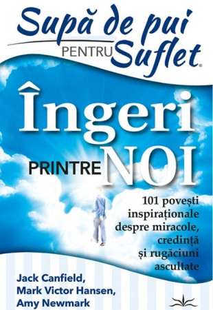 Supa de Pui pentru Suflet. Ingeri Printre noi Supa de Pui pentru Suflet. Ingeri Printre noi