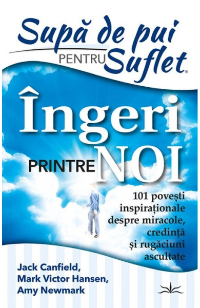 Supa de Pui pentru Suflet. Ingeri Printre noi Supa de Pui pentru Suflet. Ingeri Printre noi