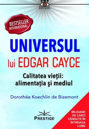 Universul lui Edgar Cayce. Calitatea Vietii: Alimentatia si Mediul Universul lui Edgar Cayce. Calitatea Vietii: Alimentatia si Mediul