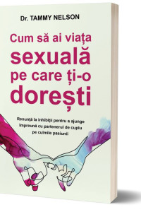 Cum sa ai viata sexuala pe care ti-o doresti Cum sa ai viata sexuala pe care ti-o doresti