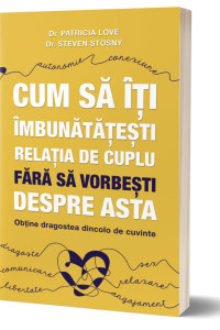 Cum sa iti imbunatatesti relatia de cuplu fara sa vorbesti despre asta Cum sa iti imbunatatesti relatia de cuplu fara sa vorbesti despre asta