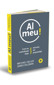 Al meu! Cum ne controleaza viata regulile ascunse ale proprietatii