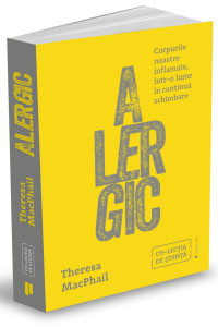Alergic. Corpurile noastre inflamate într-o lume în continuă schimbare Alergic. Corpurile noastre inflamate într-o lume în continuă schimbare