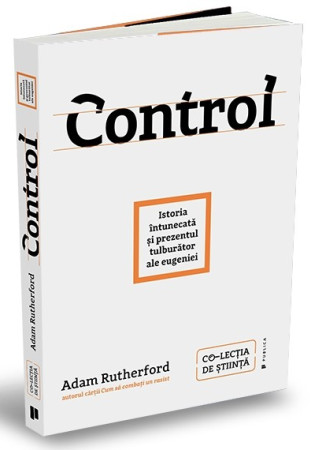 Control. Istoria întunecată și prezentul tulburător al eugeniei Control. Istoria întunecată și prezentul tulburător al eugeniei