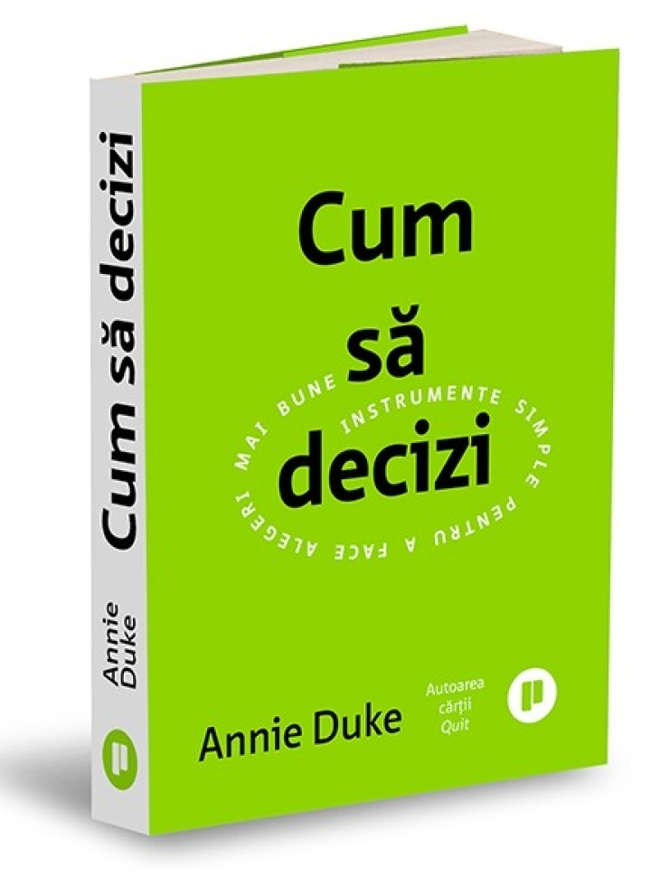 Cum să decizi. Instrumente simple pentru a face alegeri mai bune