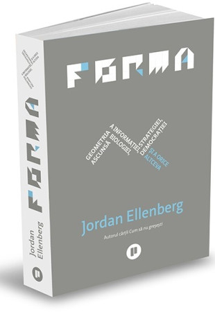 Forma. Geometria ascunsă a informației, biologiei, strategiei, democrației și a orice altceva Forma. Geometria ascunsă a informației, biologiei, strategiei, democrației și a orice altceva