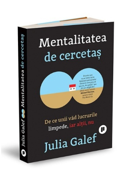 Mentalitatea de cercetas: De ce unii vad lucrurile limpede, iar altii, nu Mentalitatea de cercetas: De ce unii vad lucrurile limpede, iar altii, nu