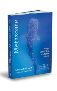 Metazoare. Viața animală și nașterea minții Metazoare. Viața animală și nașterea minții