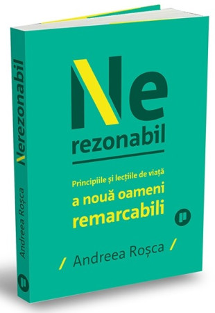 Nerezonabil - Poveștile și lecțiile de viață a nouă oameni remarcabili Nerezonabil - Poveștile și lecțiile de viață a nouă oameni remarcabili
