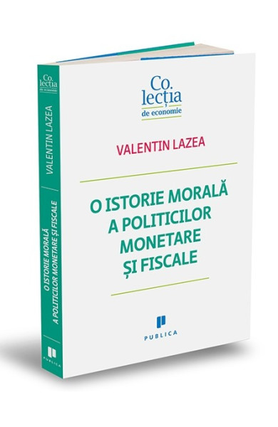 O istorie morală a politicilor monetare și fiscale O istorie morală a politicilor monetare și fiscale