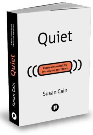 Quiet. Puterea introvertiților într-o lume asurzitoare