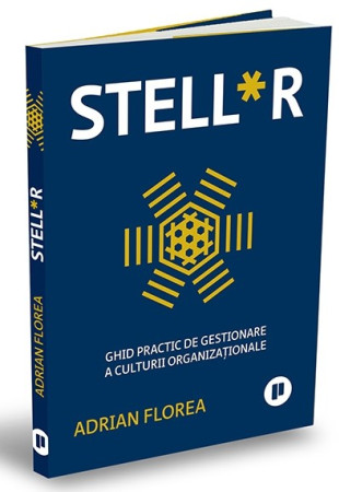 STELL*R. Ghid practic de gestionare a culturii organizaționale STELL*R. Ghid practic de gestionare a culturii organizaționale