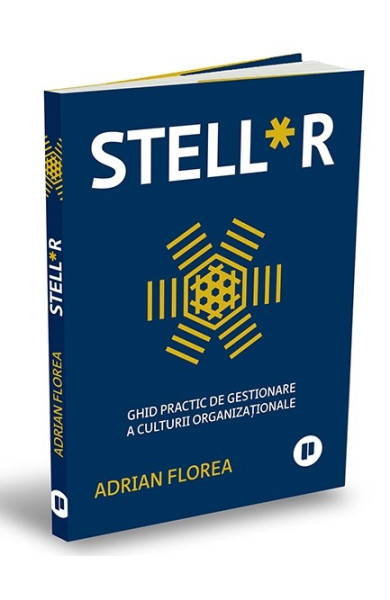 STELL*R. Ghid practic de gestionare a culturii organizaționale STELL*R. Ghid practic de gestionare a culturii organizaționale