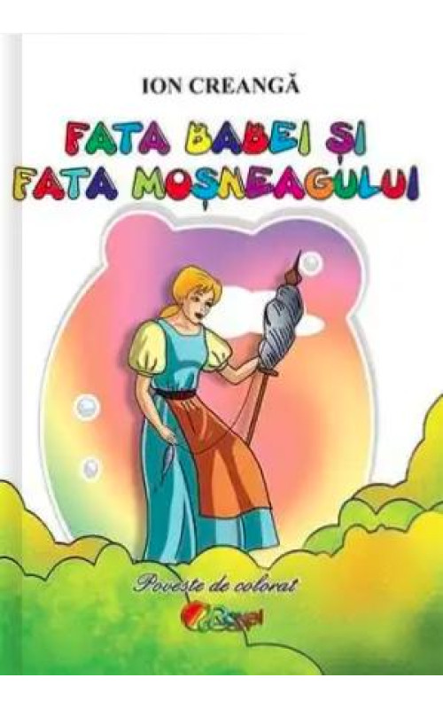 Rezumat Fata Babei și Fata Moșului Fata babei si fata mosneagului (Poveste de colorat format A5)