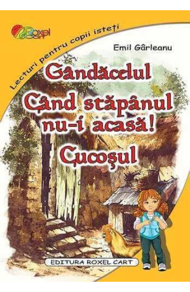 Gândăcelul. Când stăpânul nu-i acasă. Cucoșul (Lecturi pentru copii isteti)