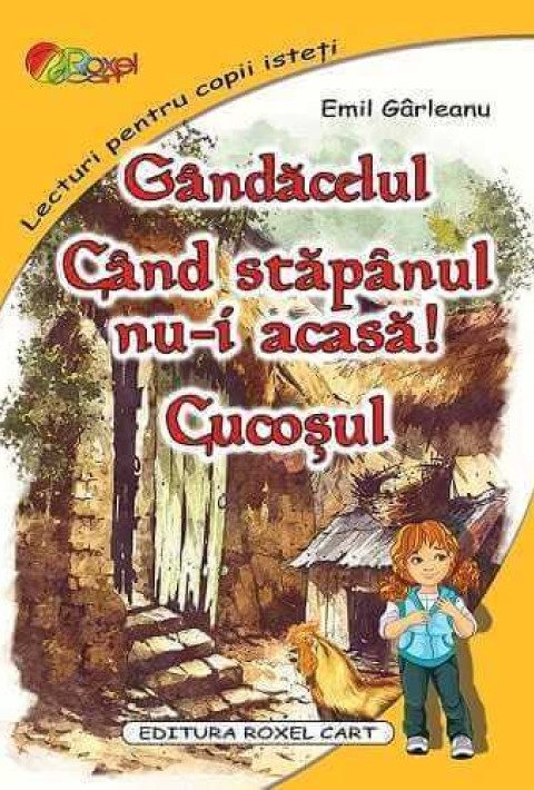 Gândăcelul. Când stăpânul nu-i acasă. Cucoșul (Lecturi pentru copii isteti)