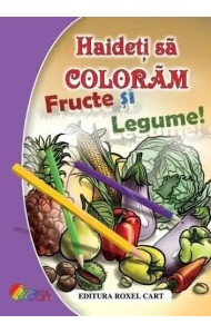 Haideti sa coloram Fructe si legume!
