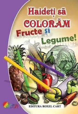 Haideti sa coloram Fructe si legume!