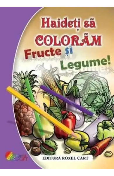 Haideti sa coloram Fructe si legume! Haideti sa coloram Fructe si legume!