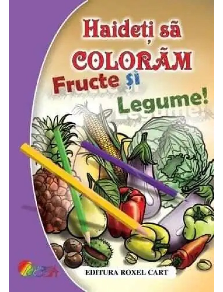 Haideti sa coloram Fructe si legume!